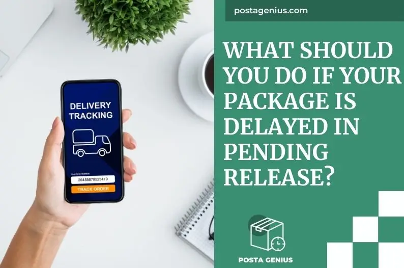 What Should You Do If Your Package Is Delayed In Pending Release?