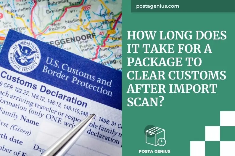 How Long Does It Take For A Package To Clear Customs After Import Scan?