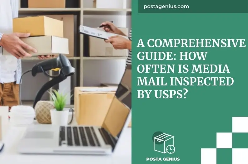 A Comprehensive Guide How Often is Media Mail Inspected by USPS