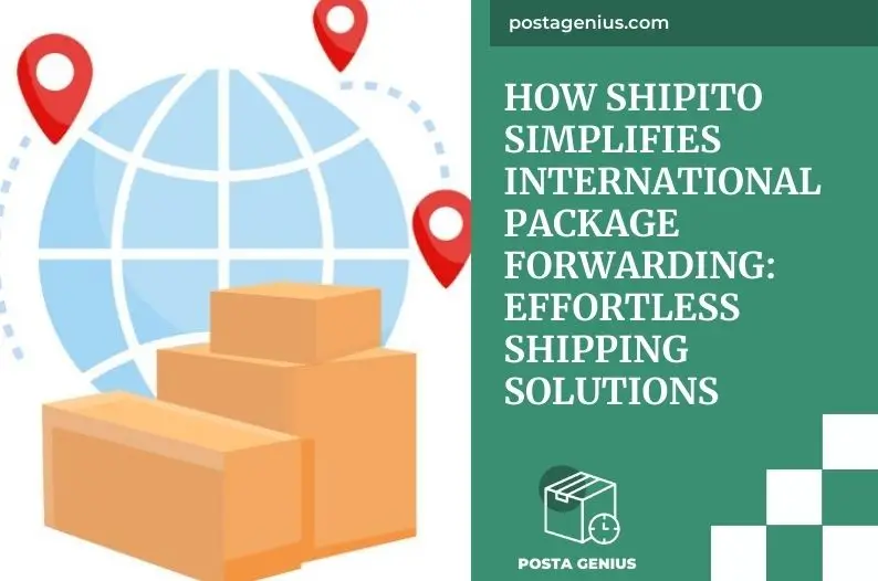 How Shipito Simplifies International Package Forwarding: Effortless Shipping Solutions