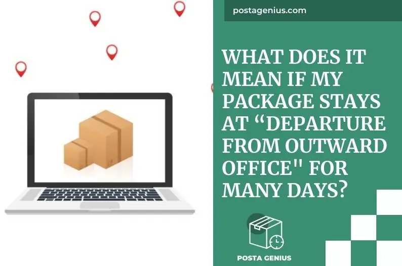 What Does It Mean If My Package Stays At “Departure From Outward Office For Many Days