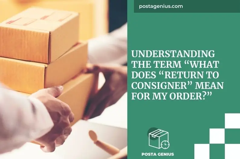 Navigating A "Return To Consigner" Status