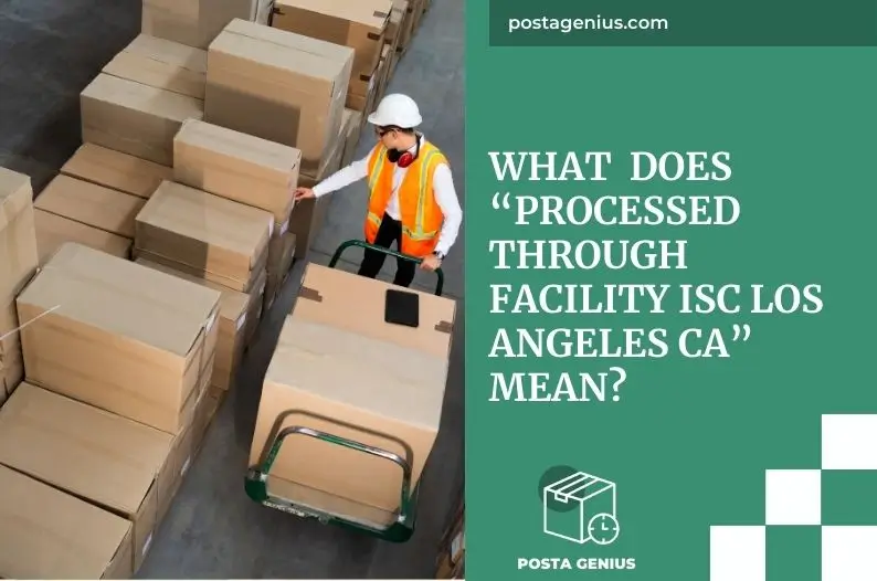 What  Does “Processed Through Facility ISC Los Angeles CA” Mean?