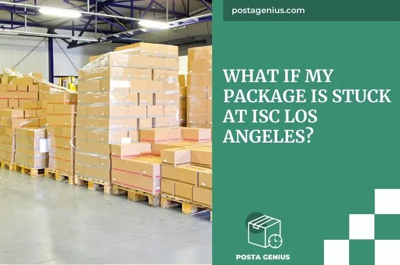 What If My Package Is Stuck at ISC Los Angeles?