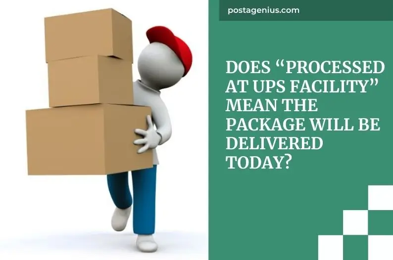 Does “Processed at UPS Facility” Mean the Package Will Be Delivered Today?