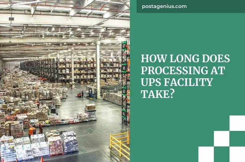 How long does processing at UPS facility take?