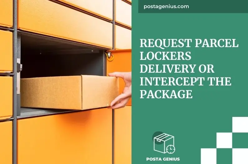 Request Parcel Lockers Delivery or Intercept the Package