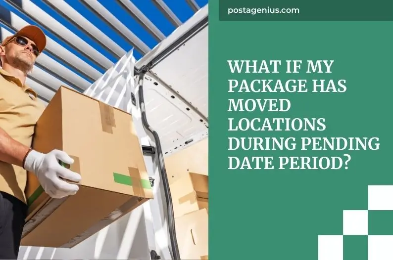 What If My Package Has Moved Locations During Pending Date Period?