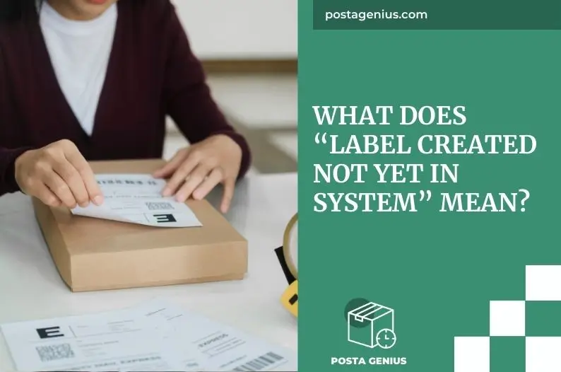 What does “Label created Not yet in system” mean?