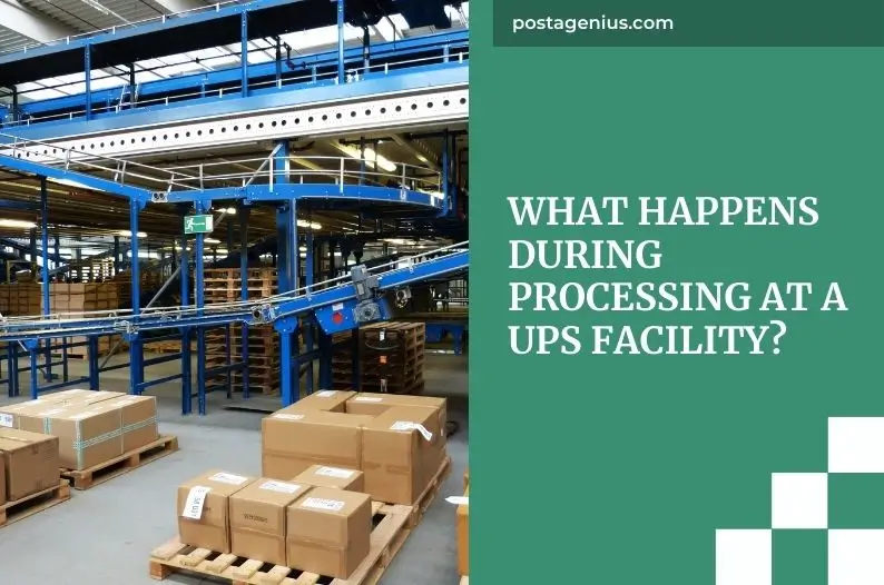 What happens during processing at a UPS facility?