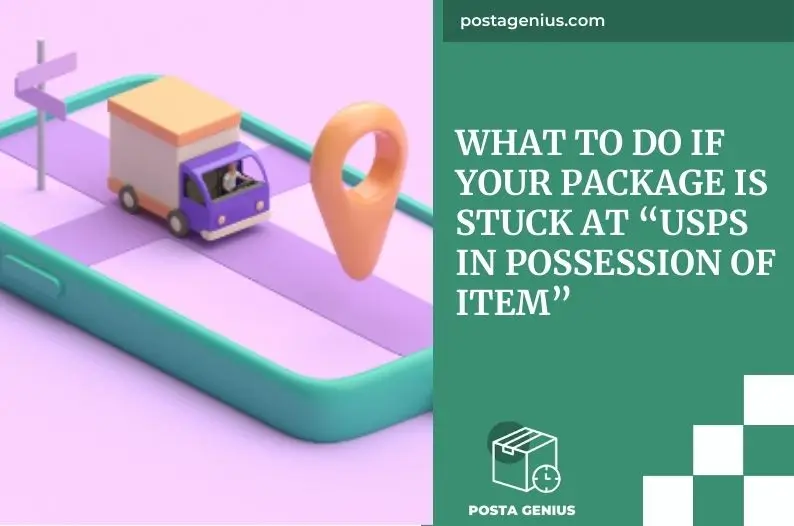 What to Do if Your Package is Stuck at “USPS in Possession of Item”