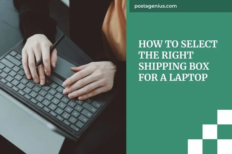 How to Select the Right Shipping Box for a Laptop