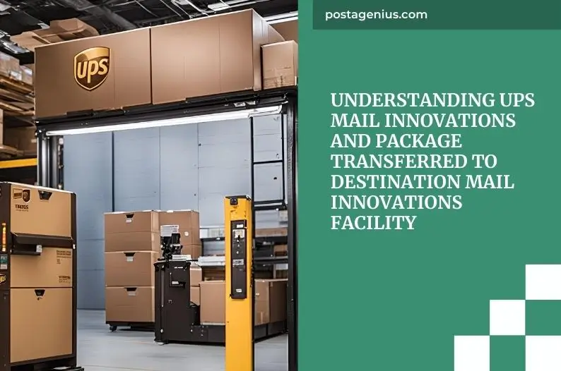 Understanding UPS Mail Innovations and Package Transferred To Destination Mail Innovations Facility