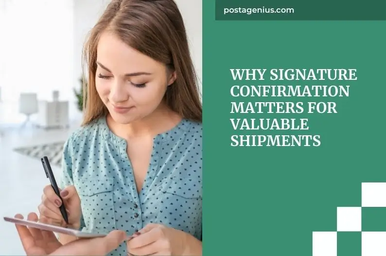 Why signature confirmation matters for valuable shipments