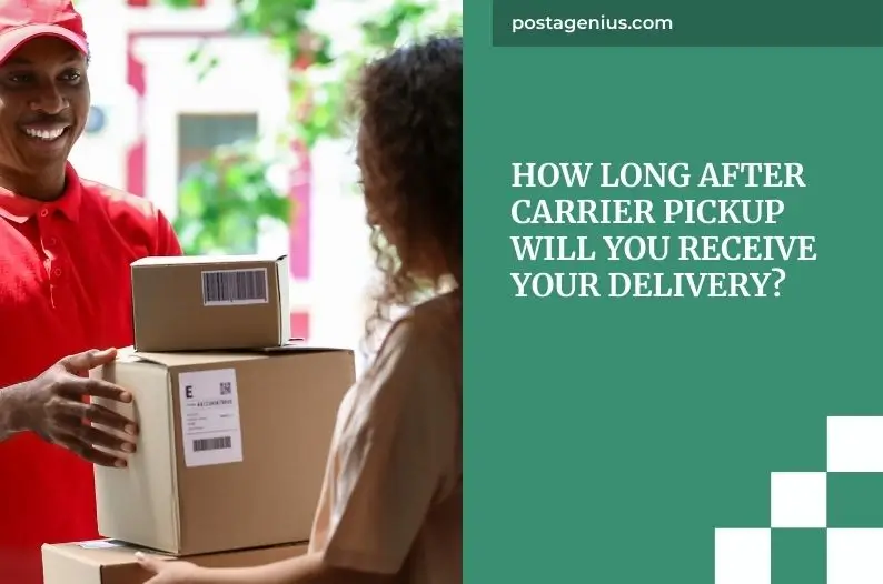 How Long After Carrier Pickup Will You Receive Your Delivery?