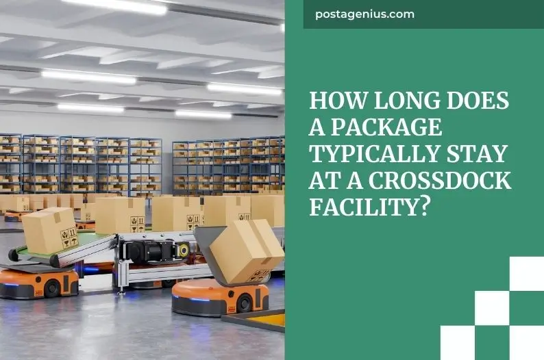 How Long Does a Package Typically Stay at a Crossdock Facility?