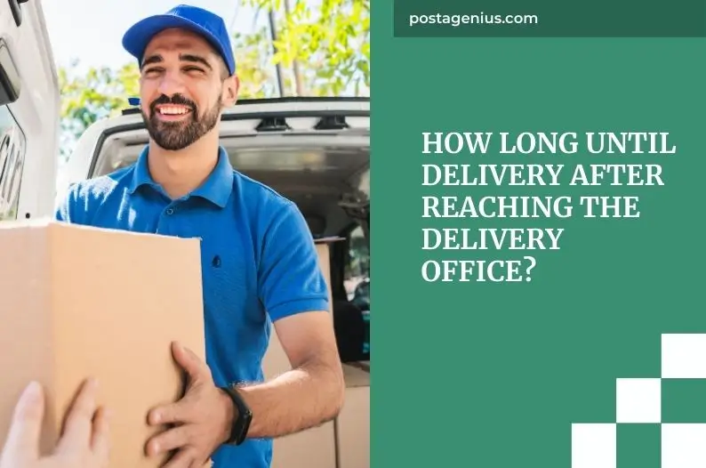 How Long Until Delivery After Reaching the Delivery Office?