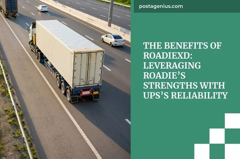 The Benefits of RoadieXD: Leveraging Roadie’s Strengths with UPS’s Reliability