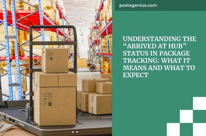 Understanding the “Arrived at Hub” Status in Package Tracking: What It Means and What to Expect