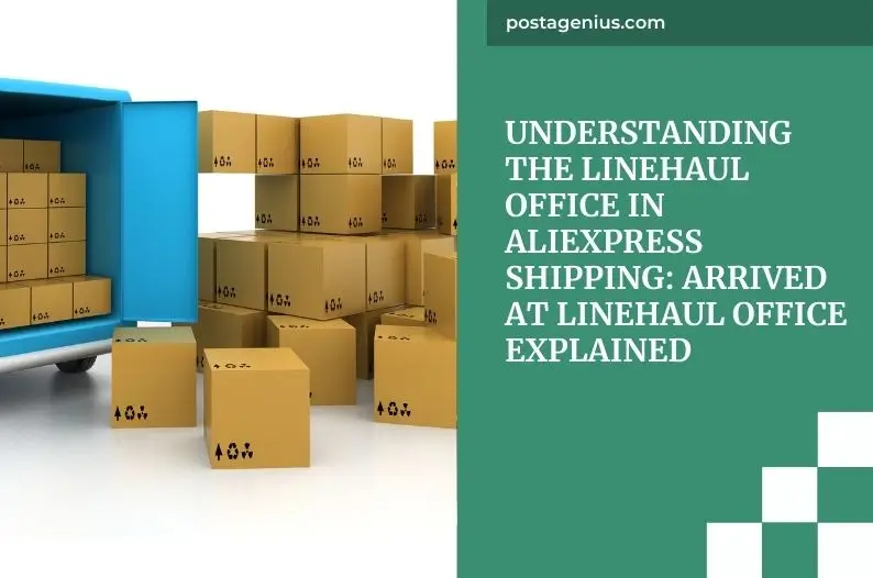 Understanding the Linehaul Office in AliExpress Shipping: Arrived at Linehaul Office Explained