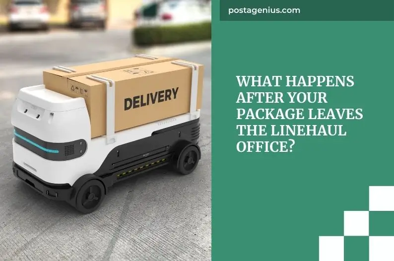 What Happens After Your Package Leaves the Linehaul Office?