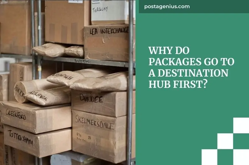 Why Do Packages Go to a Destination Hub First?