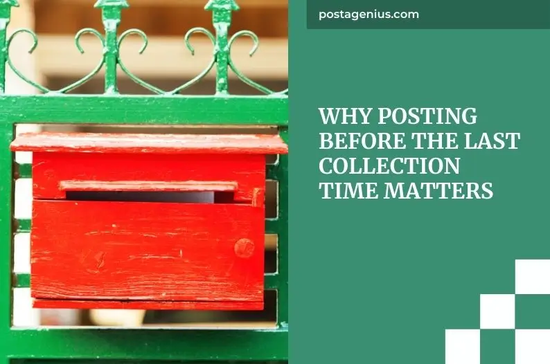 Why Posting Before the Last Collection Time Matters