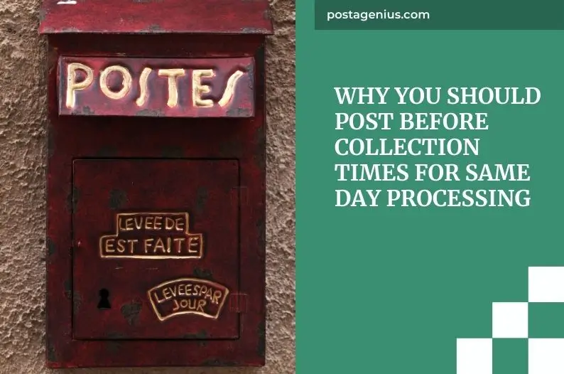 Why You Should Post Before Collection Times for Same Day Processing