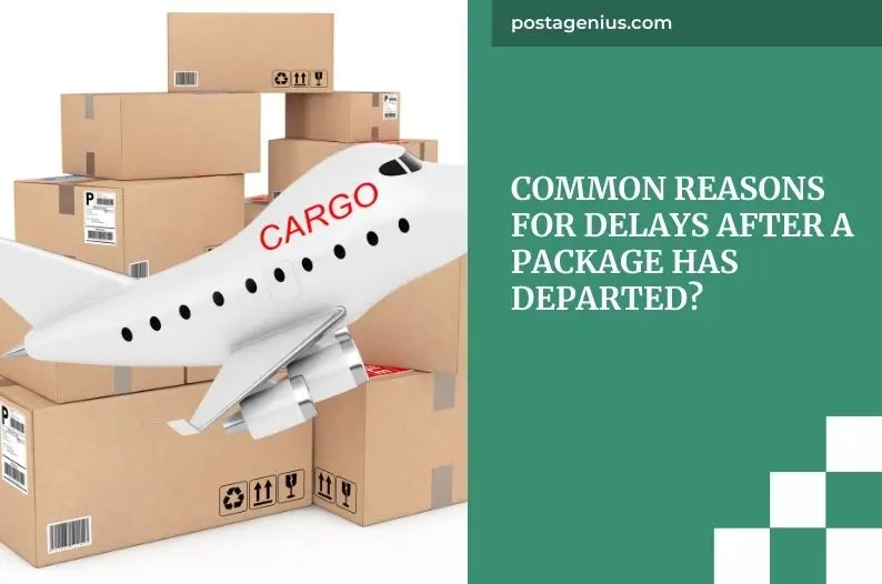 Common Reasons for Delays After a Package Has Departed?