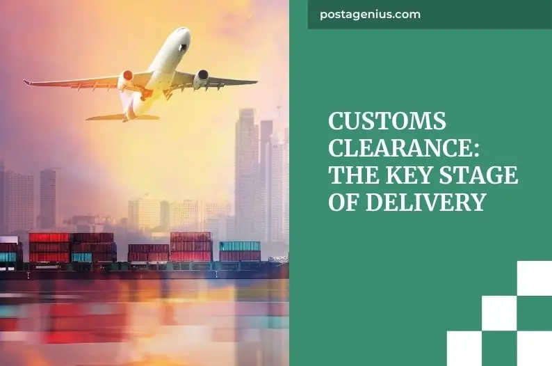 Customs Clearance: The Key Stage of Delivery