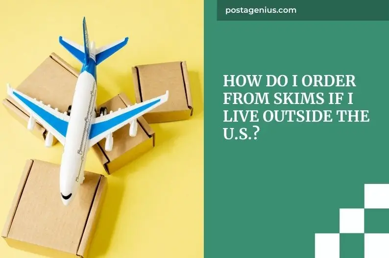 How Do I Order from Skims If I Live Outside the U.S.?