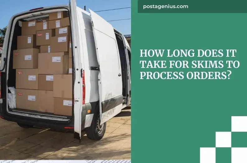 How Long Does It Take for Skims to Process Orders?