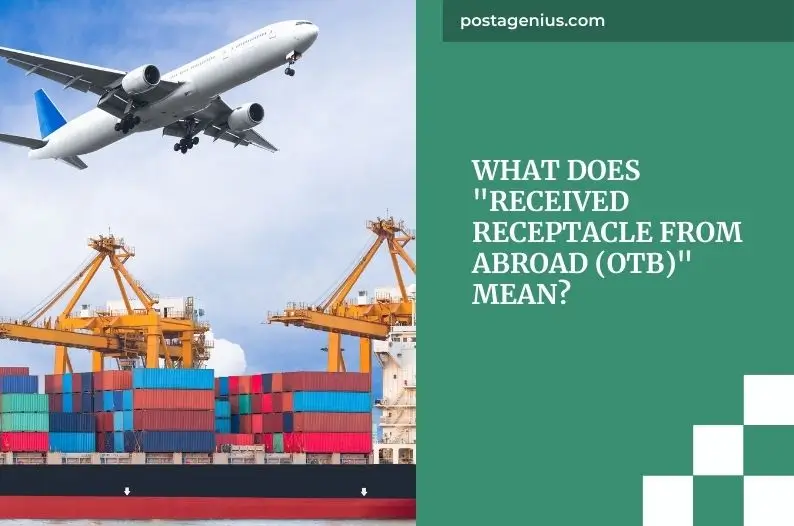 What Does "Received Receptacle from Abroad (OTB)" Mean?