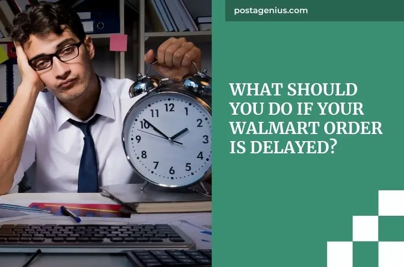 What Should You Do if Your Walmart Order is Delayed?