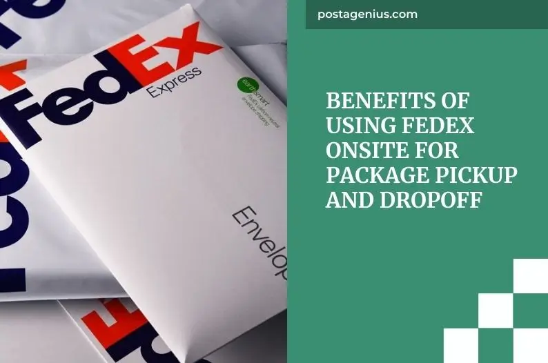 Benefits of Using FedEx Onsite for Package Pickup and Dropoff