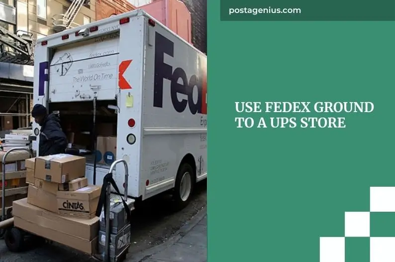 Use FedEx Ground to a UPS Store