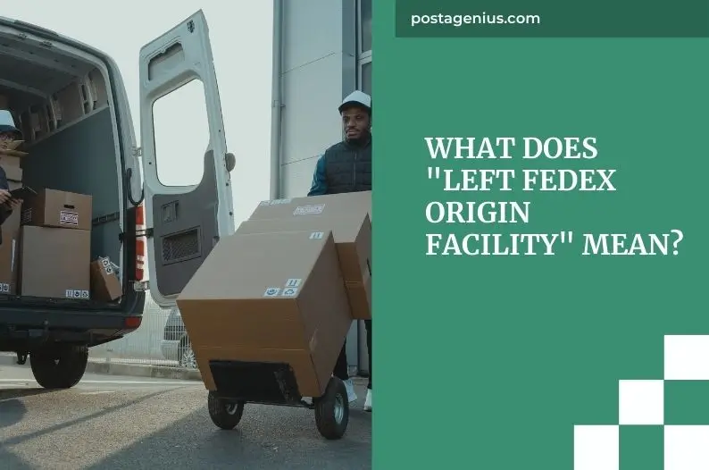 What Does "Left FedEx Origin Facility" Mean?