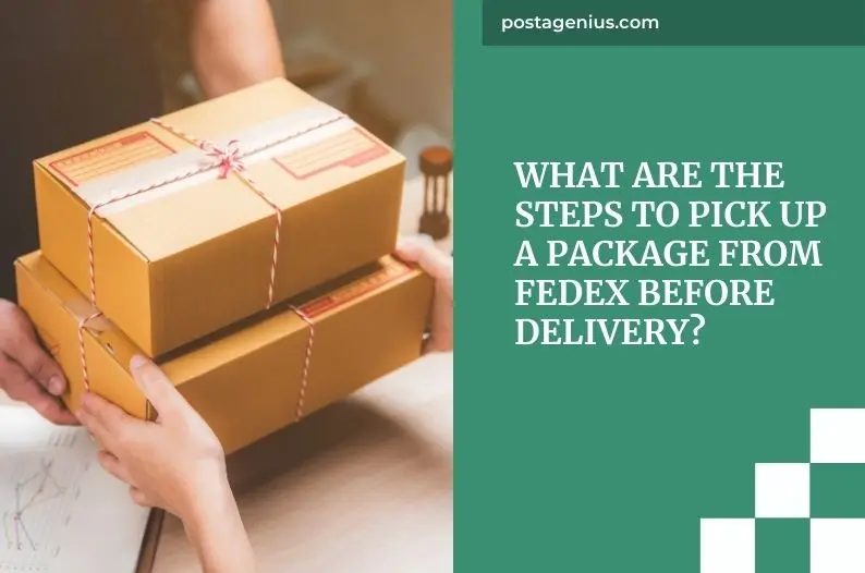 What are the Steps to Pick Up a Package from FedEx Before Delivery?