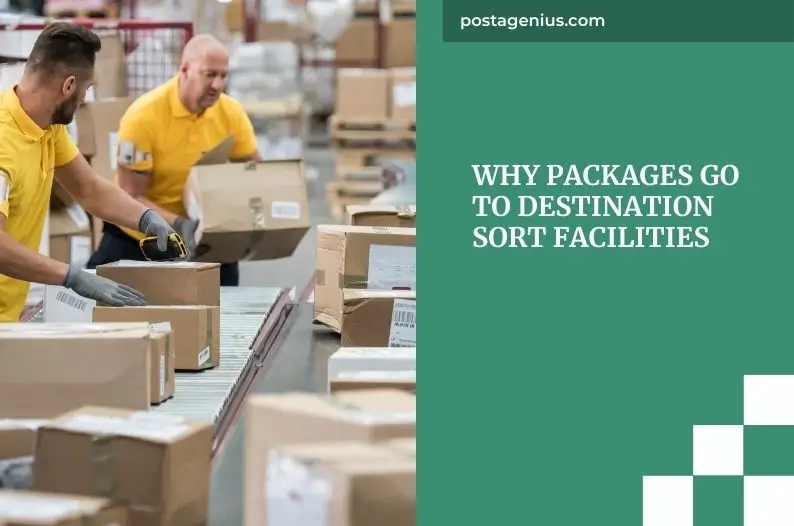 Why Packages Go to Destination Sort Facilities