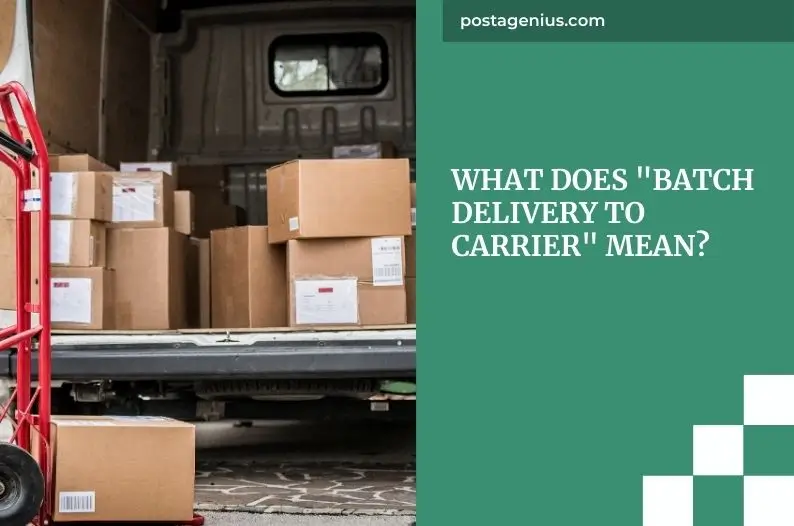 What Does "Batch Delivery to Carrier" Mean?